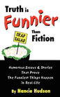 Truth is Funnier Than Fiction: Humorous Essays and Stories That Prove The Funniest Things Happen in Real Life - Paperback