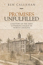 Promises Unfulfilled: A History of the First Lutheran College in North Carolina - Paperback