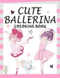 Cute Ballerina: Coloring Book for Girls and Toddlers Ages 2-4, 4-8 - Pretty Ballet Coloring Book for Little Girls With Beautiful Danci - Paperback