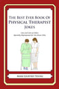The Best Ever Book of Physical Therapist Jokes: Lots and Lots of Jokes Specially Repurposed for You-Know-Who - Paperback