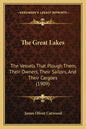 The Great Lakes: The Vessels That Plough Them, Their Owners, Their Sailors, and Their Cargoes (1909) - Paperback