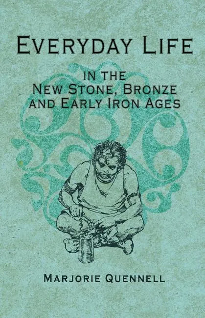 Everyday Life in the New Stone, Bronze and Early Iron Ages - Paperback