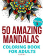 50 Amazing Mandalas Coloring Book For Adults: An Adult Coloring Book With 50 Big And Detailed Mandala Designs, High-Quality Paper, White Background, F - Paperback