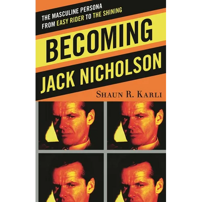 Becoming Jack Nicholson: The Masculine Persona from Easy Rider to The Shining - Hardcover