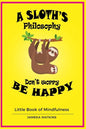 A Sloth's philosophy, Don't worry be happy: Little Book of Mindfulness - Paperback