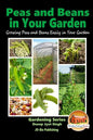 Peas and Beans in Your Garden - Growing Peas and Beans Easily in Your Garden - Paperback