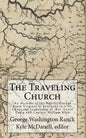 The Traveling Church: An Account of the Baptist Exodus From Virginia to Kentucky in 1781 Under the Leadership of Rev. Lewis Craig and Captain William - Paperback