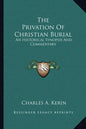 The Privation of Christian Burial: An Historical Synopsis and Commentary - Paperback