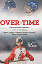 Over-Time: The untold and surprising story of the Rebels, One of Canada's longest-lasting amateur, adult hockey teams - Hardcover