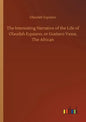 The Interesting Narrative of the Life of Olaudah Equiano, or Gustavo Vassa, The African - Paperback