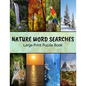Nature Word Searches Large Print Puzzle Book: Botanical Word Search, Nature Word Search, Animals Word Search, Nature Word Search Puzzle Books For Adul - Paperback