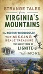 Strange Tales from Virginia's Mountains: The Norton Woodbooger, the Missing Beale Treasure, the Ghost Town of Lignite and More - Hardcover