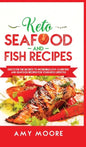 Keto Seafood and Fish Recipes: Discover the Secrets to Incredible Low-Carb Fish and Seafood Recipes for Your Keto Lifestyle - Hardcover