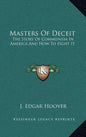 Masters Of Deceit: The Story Of Communism In America And How To Fight It - Hardcover