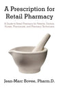 A Prescription for Retail Pharmacy: A Guide to Retail Pharmacy for Patients, Doctors, Nurses, Pharmacists, and Pharmacy Technicians - Paperback