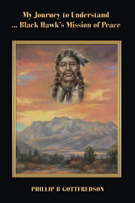 My Journey to Understand ... Black Hawk's Mission of Peace - Paperback