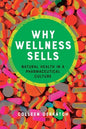 Why Wellness Sells: Natural Health in a Pharmaceutical Culture - Hardcover