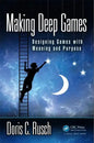 Making Deep Games: Designing Games with Meaning and Purpose - Paperback