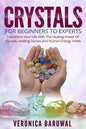 Crystals: For Beginners To Experts - Transform Your Life With The Healing Power Of Crystals, Healing Stones And Human Energy Fields - Paperback