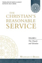 The Christian's Reasonable Service, Volume 2: The Church and Salvation - Hardcover