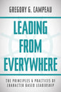 Leading From Everywhere: The Principles & Practices of Character Based Leadership - Paperback