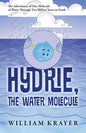 Hydrie, the Water Molecule: The Adventures of One Molecule of Water Through Two Billion Years on Earth - Paperback