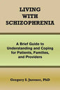 Living with Schizophrenia: A Brief Guide to Understanding and Coping for Patients, Families, and Providers - Paperback
