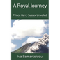 A Royal Journey: Prince Harry Sussex Unveiled - Paperback