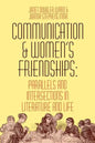 Communication and Women's Friendships: Parallels and Intersections in Literature and Life - Paperback