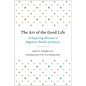 The Art of the Good Life: 52 Surprising Shortcuts to Happiness, Wealth, and Success - Hardcover