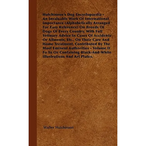 The Dog Encyclopaedia - An Invaluable Work of International Importance (Alphabetically Arranged for Easy Reference) on Breeds of Dogs of Every Country - Hardcover