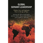 Global Servant-Leadership: Wisdom, Love, and Legitimate Power in the Age of Chaos - Paperback