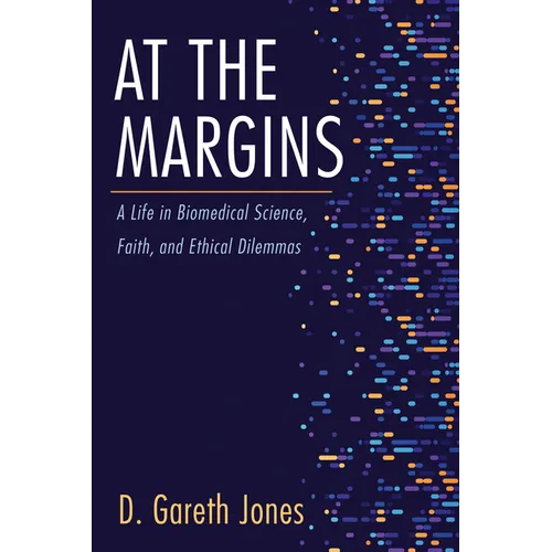 At the Margins: A Life in Biomedical Science, Faith, and Ethical Dilemmas - Hardcover