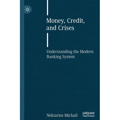Money, Credit, and Crises: Understanding the Modern Banking System - Paperback