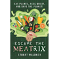 Escape the Meatrix: Eat Plants, Feel Great, and Save the Planet! - Paperback