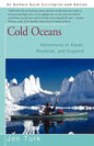 Cold Oceans: Adventures in Kayak, Rowboat, and Dogsled - Paperback