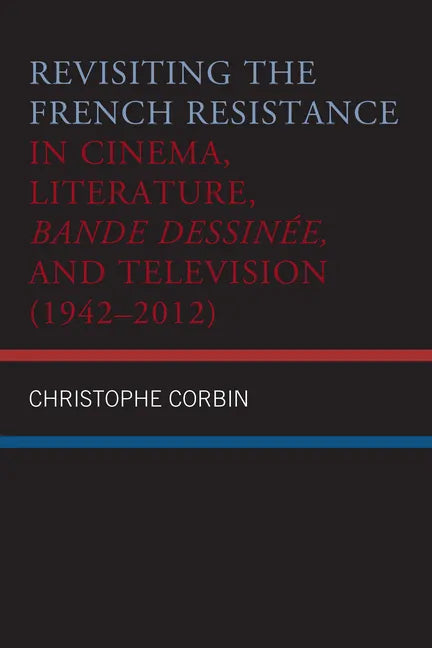 Revisiting the French Resistance in Cinema, Literature, Bande Dessinée, and Television (1942-2012) - Paperback