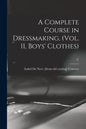 A Complete Course in Dressmaking, (Vol. 11, Boys' Clothes); 11 - Paperback