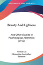 Beauty And Ugliness: And Other Studies In Psychological Aesthetics (1912) - Paperback