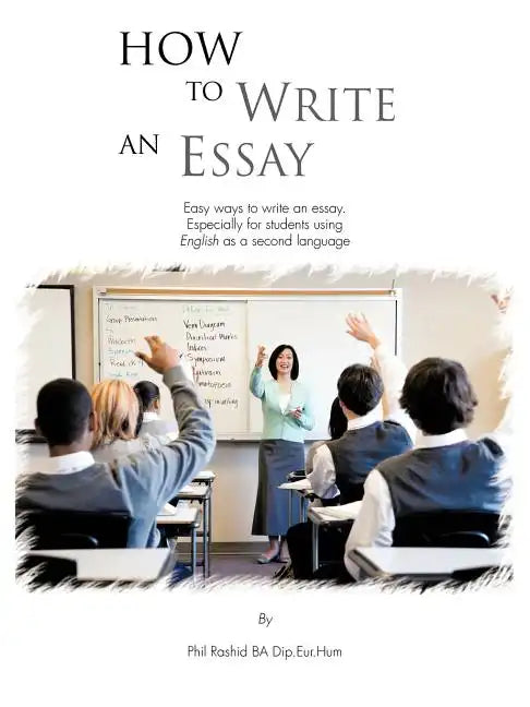 How to Write an Essay: Easy Ways to Write an Essay. Especially for Students Using English as a Second Language - Paperback
