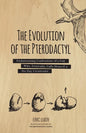 The Evolution of the Pterodactyl: Embarrassing Confessions of a Guy Who, Ironically, Calls Himself a Six-Day Creationist - Paperback