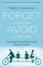 Forget the Drama, Avoid the Trauma: Your How-To (and How-not-to) Guide to Divorce - Paperback