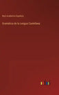 Gramática de la Lengua Castellana - Hardcover
