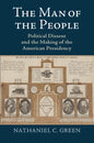 The Man of the People: Political Dissent and the Making of the American Presidency - Hardcover