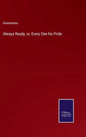 Always Ready, or, Every One his Pride - Hardcover