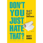 Don't You Just Hate That? 2nd Edition: 947 of Life's Little Annoyances - Paperback