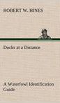 Ducks at a Distance A Waterfowl Identification Guide - Hardcover