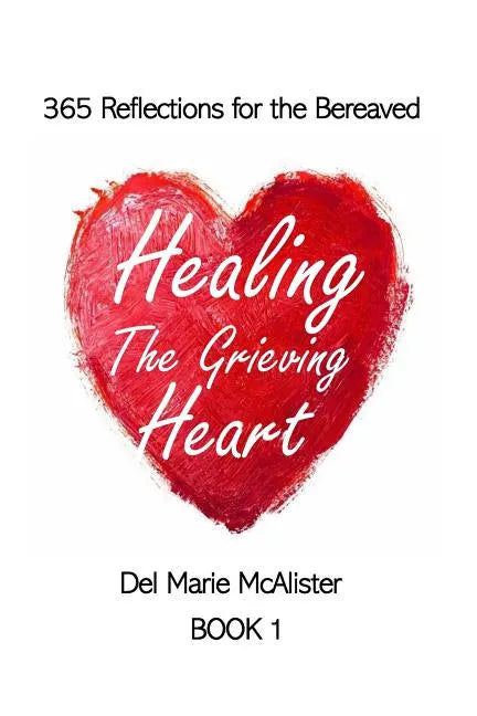 Healing the Grieving Heart: 365 Reflections - Paperback