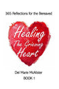 Healing the Grieving Heart: 365 Reflections - Paperback