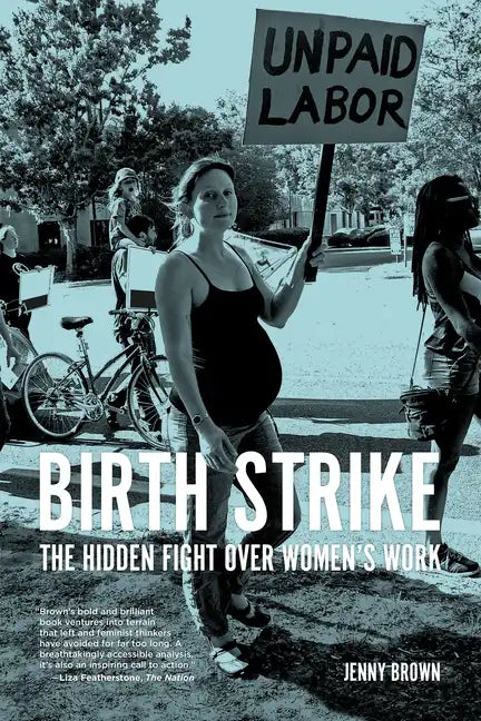 Birth Strike: The Hidden Fight Over Women's Work - Paperback